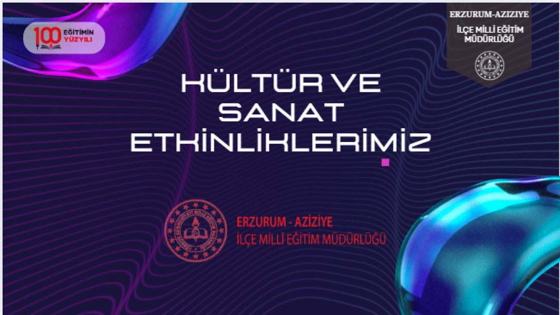 KÜLTÜR VE SANAT ETKİNLİKLERİMİZ
